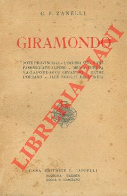 Seller image for Giramondo. Note provinciali - L' occhio sul mare - Passeggiate alpine - Media Europa - Vagabondaggi levantini - Oltre l' Oceano - Alle soglie dell' India. for sale by Libreria Piani