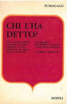 Chi l'ha detto? Tesoro di citazioni italiane e straniere, di origine letteraria e storica ordinat...