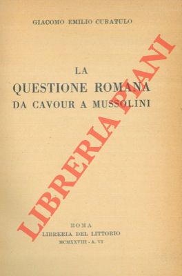 Imagen del vendedor de La Questione Romana da Cavour a Mussolini. a la venta por Libreria Piani