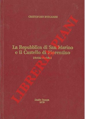 Bild des Verkufers fr La Repubblica di San Marino e il Castello di Fiorentino. (Notizie storiche). zum Verkauf von Libreria Piani