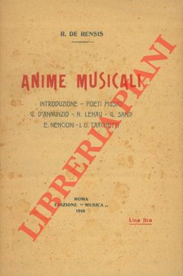 Anime musicali. Introduzione. Poeti musici. G. D'Annunzio. N. Lenau. G. Sand. E. Nencioni. I.U. T...