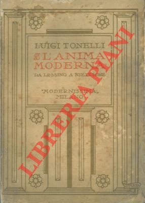 Seller image for L'anima moderna da Lessing a Nietzsche. for sale by Libreria Piani