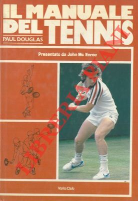 Il manuale del tennis. Presentazione di John McEnroe.