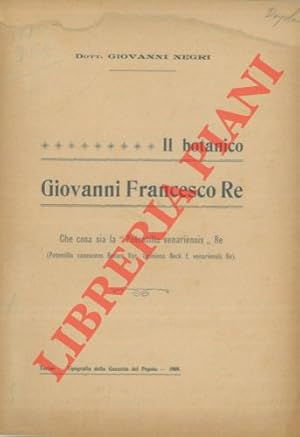 Bild des Verkufers fr Il botanico Giovanni Francesco Re. zum Verkauf von Libreria Piani