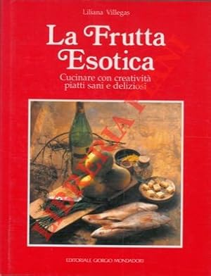 Bild des Verkufers fr La frutta esotica. Cucinare con creativit piatti sani e deliziosi. zum Verkauf von Libreria Piani