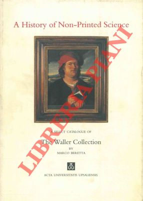 Bild des Verkufers fr A history of non-printed science. A select catalogue of the Waller Collection. zum Verkauf von Libreria Piani