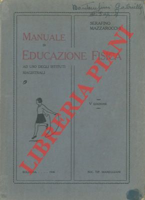 Manuale di educazione fisica ad uso degli Istituti Magistrali.