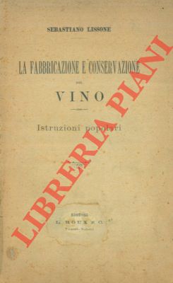 Imagen del vendedor de La fabbricazione e conservazione del vino. Istruzioni popolari. a la venta por Libreria Piani