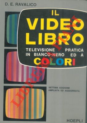 Il video libro. Televisione pratica in bianco e nero ed a colori. Settima edizione ampliata ed ag...