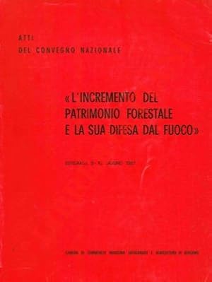 "L'incremento del patrimonio forestale e la sua difesa dal fuoco". Atti del Convegno Nazionale. B...