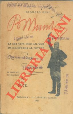 Benito Mussolini. La sua vita fino ad oggi dalla strada al potere.