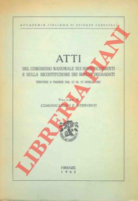 Atti del Congresso nazionale sui rimboschimenti e sulla ricostituzione dei boschi degradati. Fire...