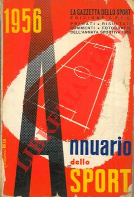 Annuario dello sport 1956. Risultati, commenti e primati dell'annata sportiva 1955.