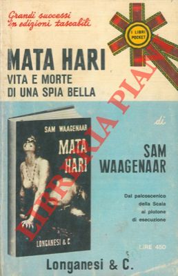 Mata Hari. Vita e morte di una spia bella.