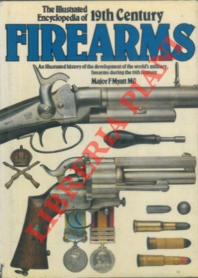 Firearms. An illustrated history of the development of the world military firearms during the 19t...