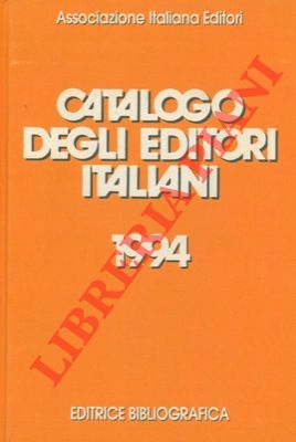 Catalogo degli editori italiani 1994. Con il rapporto 1993 sullo stato dell' editoria libraria in...