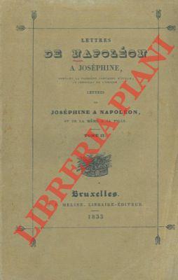 Lettres de Napoléon a Joséphine, pendant la première Campagne d'Italie, le consulat et l'empire; ...