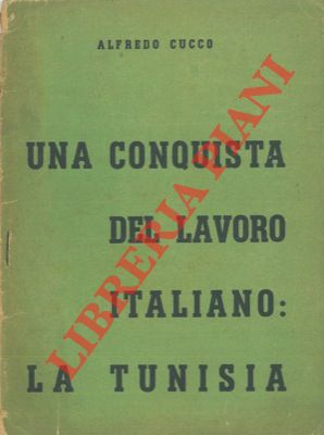 Bild des Verkufers fr Una conquista del lavoro italiano: la Tunisia. zum Verkauf von Libreria Piani