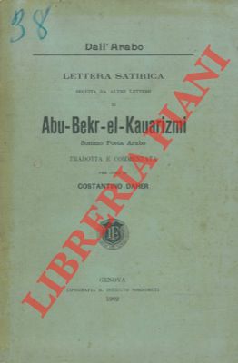 Lettera satirica seguita da altre lettere di Abu-Bekr-el-Kaurizmi. Sommo poeta arabo.