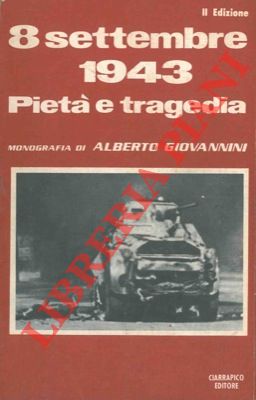 Bild des Verkufers fr 8 settembre 1943. Piet e tragedia. zum Verkauf von Libreria Piani