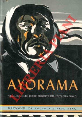 Seller image for Ayorama. (Viaggio nelle terre proibite dell'estremo Nord). for sale by Libreria Piani