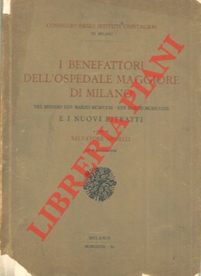 Seller image for I benefattori dell'Ospedale Maggiore di Milano nel biennio . 1931 - 1933 e i nuovi ritratti. for sale by Libreria Piani