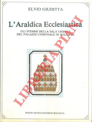 L'araldica ecclesiastica. Gli stemmi della sala urbana del Palazzo Comunale di Bologna.