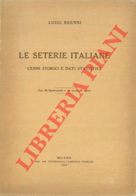 Seller image for Le seterie italiane. Cenni storici e dati statistici. for sale by Libreria Piani