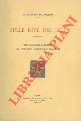 Bild des Verkufers fr Sulle rive del Lete. Rievocazioni e ricorsi del pensiero scientifico italiano. zum Verkauf von Libreria Piani