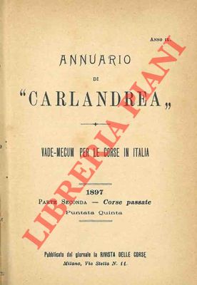 Annuario di "Carlandrea". Vade-mecum per le corse in Italia. 1897. Parte seconda. Corse passate. ...