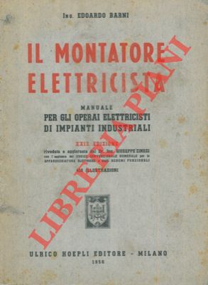 Il montatore elettricista. Manuale per gli operai elettricisti di impianti industriali.