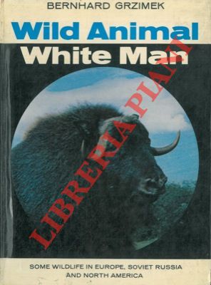Wild animal, white man. Some wildlife in Europe, Soviet Russia and North America.