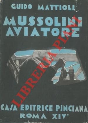 Bild des Verkufers fr Mussolini aviatore e la sua opera per l'aviazione. Prefazione di Paolo Orano. zum Verkauf von Libreria Piani