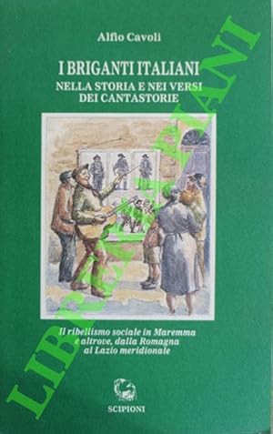 I briganti italiani nella storia e nei versi dei cantastorie. Il ribellismo sociale in Maremma e ...