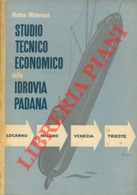 Studio tecnico-economico sull'idrovia padana. Locarno - Milano - Venezia - Trieste.