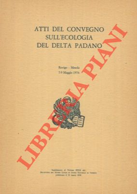 Atti del Convegno sull'ecologia del Delta Padano (Rovigo - Meola, 7/9 maggio 1976).