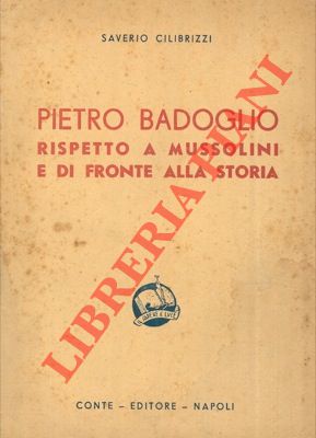 Immagine del venditore per Pietro Badoglio rispetto a Mussolini e di fronte alla storia. Seconda edizione. venduto da Libreria Piani