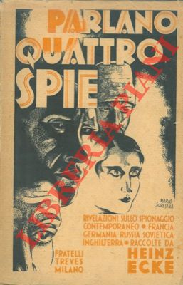 Parlano quattro spie. Rivelazioni sullo spionaggio contemporaneo : Germania, Inghilterra, Francia...