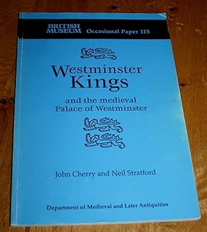 Westminster Kings and the Medieval Palace of Westminster. Brtish Museum Occaisional Paper 115.