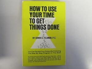 Imagen del vendedor de How To Use Your Time To Get Things Done a la venta por Goldstone Rare Books