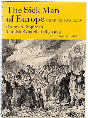 Seller image for The Sick Man of Europe: Ottoman Empire to Turkish Republic, 1789-1923 (Benn's world histories) for sale by Michael Moons Bookshop, PBFA
