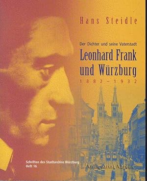 Der Dichter und seine Vaterstadt - Leonhard Frank und Würzburg ; 1882 - 1932