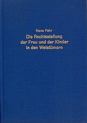 Die Rechtsstellung der Frau und der Kinder in den Weistümern.