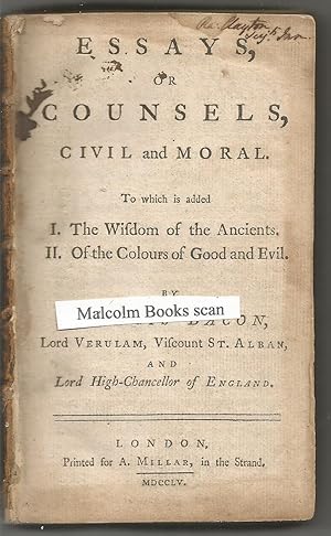 Essays, or Counsels, Civil and Moral. To which is added I. The wisdom of the ancients. II. Of the...