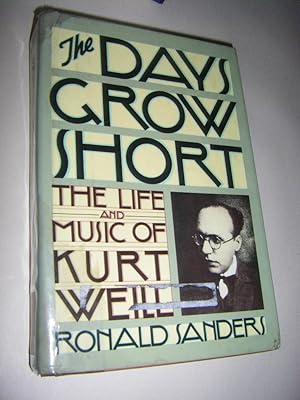 Seller image for The Days Grow Short. The Life and Music of Kurt Weill for sale by Versandantiquariat Rainer Kocherscheidt