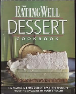 Bild des Verkufers fr The Eating Well Dessert Cookbook: 150 Recipes to Bring Dessert Back into Your Life zum Verkauf von E Ridge Fine Books