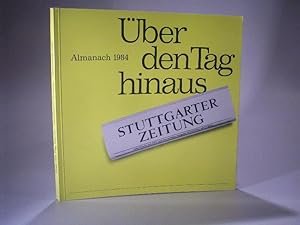 Image du vendeur pour ber den Tag hinaus. Almanach 1984 der Stuttgarter Zeitung. mis en vente par Adalbert Gregor Schmidt