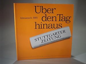 Image du vendeur pour ber den Tag hinaus. Almanach 1985 der Stuttgarter Zeitung. mis en vente par Adalbert Gregor Schmidt