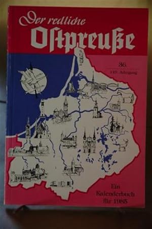 Der redliche Ostpreuße. Ein Kalenderbuch für 1985. 36. Jahrgang - In Fortsetzung des illustrierte...