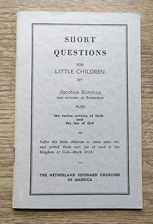 Short Questions for Little Children: Also the Twelve Articles of Faith and the Law of God (Englis...